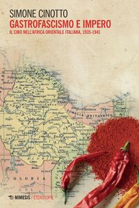 Gastrofascismo e Impero Il cibo nell’Africa Orientale Italiana, 1935-1941