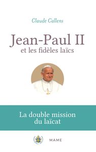 Jean-Paul II et les fidèles laïcs La double mission du laïcat