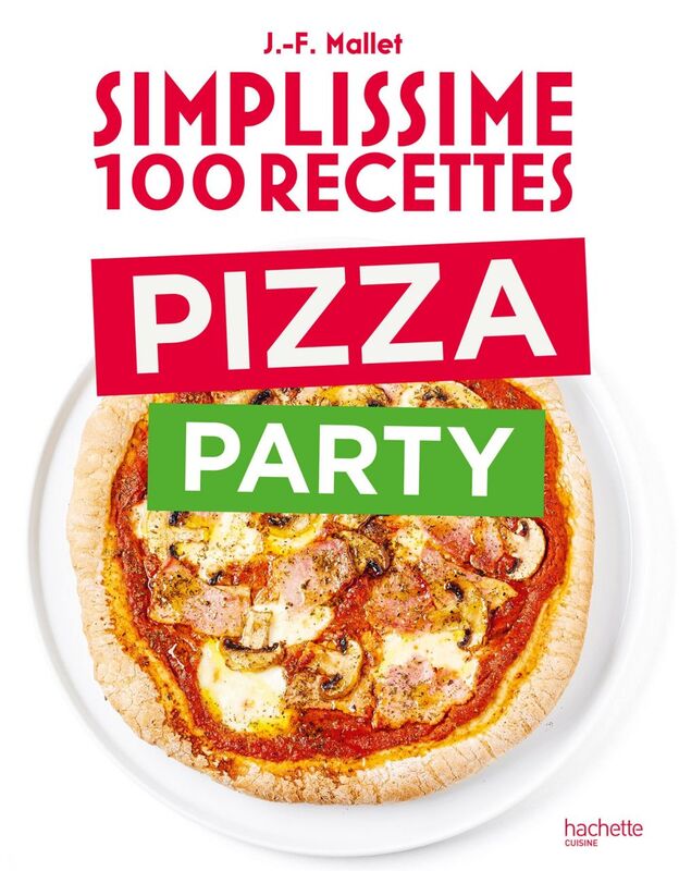 Simplissime 100 recettes Pizza Party