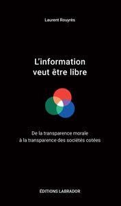 L'information veut être libre De la transparence morale à la transparence des sociétés cotées
