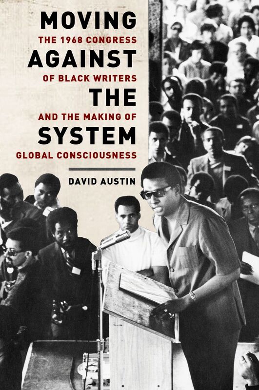 Moving Against the System The 1968 Congress of Black Writers and the Making of Global Consciousness