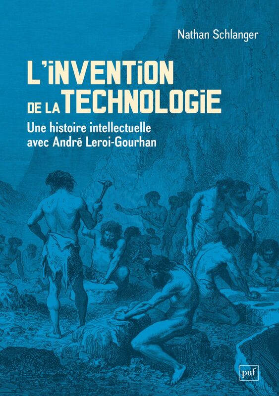 L'invention de la technologie Une histoire intellectuelle avec André Leroi-Gourhan