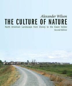 The Culture of Nature North American Landscape from Disney to Exxon Valdez