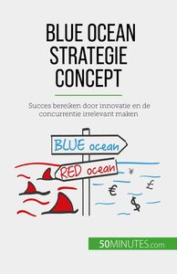 Blue Ocean Strategie concept Succes bereiken door innovatie en de concurrentie irrelevant maken