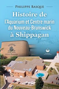 Histoire de l'Aquarium et Centre marin du Nouveau-Brunswick à Shippagan