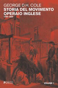 Storia del movimento operaio inglese 1789-1900. Volume 1