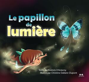 Le papillon de lumière Illustré par Christine Dallaire-Dupont