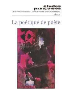 Études françaises. Volume 29, numéro 3, hiver 1993 La poétique de poète