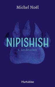 Nipishish - Tome 1 Les déracinés