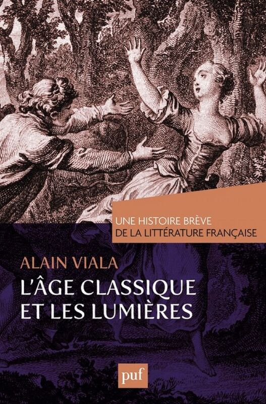 L'Âge classique et les Lumières. Une histoire brève de la littérature française
