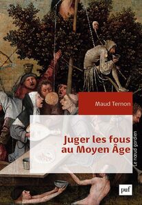 Juger les fous au Moyen Âge Dans les tribunaux royaux en France XIVe-XVe siècles