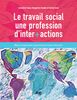 Le Travail social, une profession d’inter+actions Mieux comprendre la personne et mieux intervenir