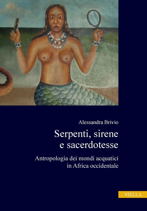 Serpenti, sirene e sacerdotesse Antropologia dei mondi acquatici in Africa Occidentale