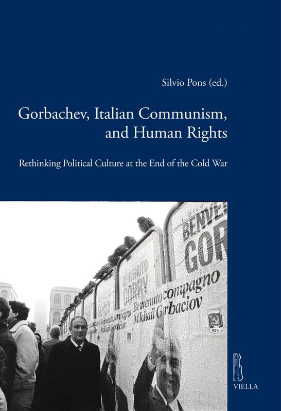 Gorbachev, Italian Communism and Human Rights Rethinking Political Culture at the End of the Cold War