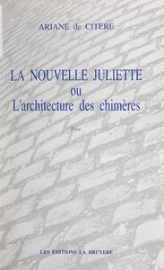 La nouvelle Juliette Ou L'architecture des chimères