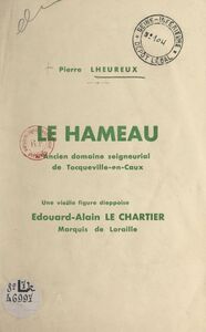 Le hameau, ancien domaine seigneurial de Tocqueville-en-Caux Une vieille figure dieppoise : Édouard-Alain Le Chartier, marquis de Loraille