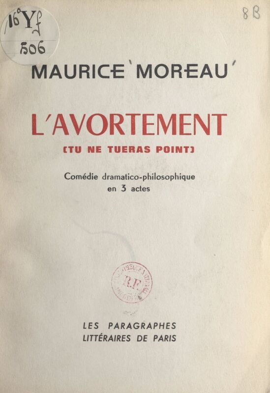 L'avortement (tu ne tueras point) Comédie dramatico-philosophique en 3 actes