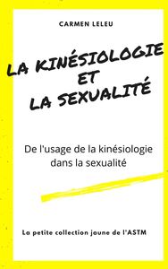 La Kinésiologie et la Sexualité De l'usage de la kinésiologie dans la sexualité