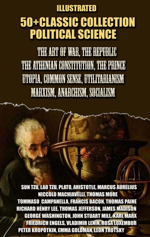 50+ Classic collection. Political science The Art of War, The Republic, The Athenian Constitution, The Prince, Utopia, Common Sense, Utilitarianism, Marxism, Anarchism, Socialism