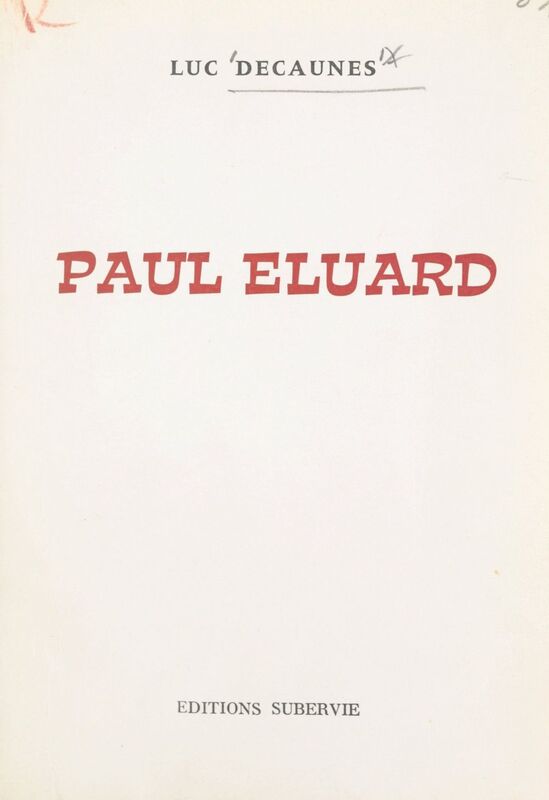 Paul Éluard Biographie pour une approche, suivie de notes jointes et d'un essai de bibliographie des œuvres publiées en langue française