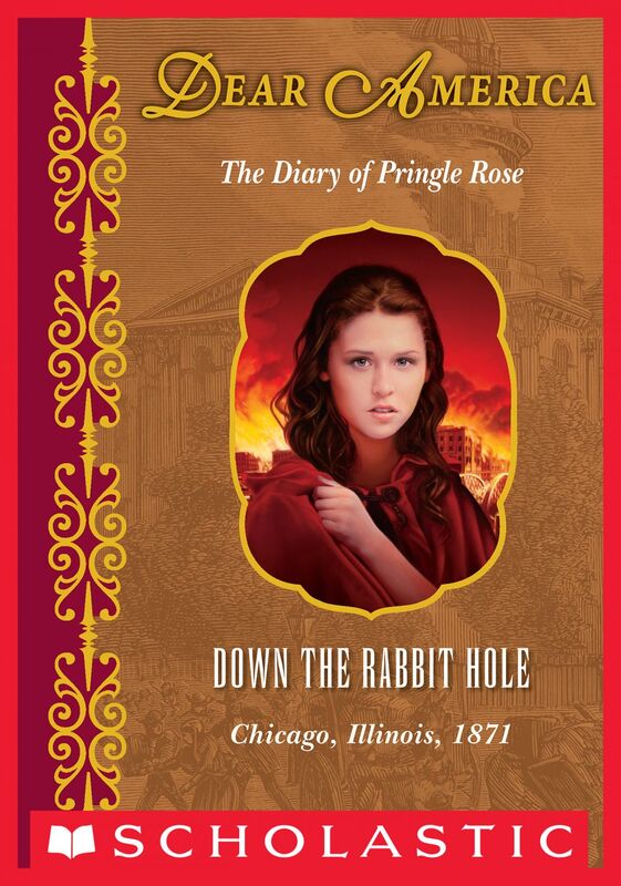 Down the Rabbit Hole: The Diary of Pringle Rose, Chicago, Illinois, 1871 (Dear America) The Diary of Pringle Rose, Chicago, Illinois, 1871