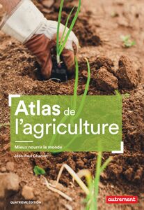 Atlas de l'agriculture. Mieux nourrir le monde