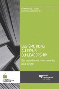 Les émotions au coeur du leadership Des compétences émotionnelles pour diriger