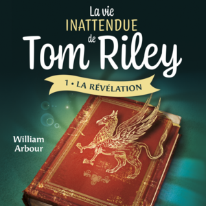 La vie inattendue de Tom Riley - Tome 1 La révélation
