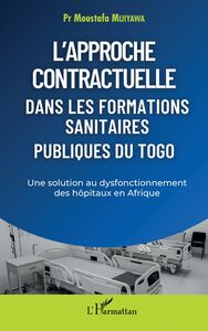 L'approche contractuelle dans les formations sanitaires publiques du Togo Une solution au dysfonctionnement des hôpitaux en Afrique