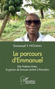 Le parcours d'Emmanuel Des Nations-Unies, le garçon de brousse revient à Kimoukro