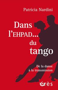Dans l'EHPAD... du tango De la danse à la transmission