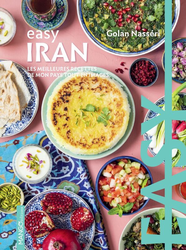 Easy Iran Les meilleures recettes de mon pays tout en images