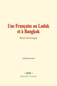 Une Française au Ladak et à Bangkok Récit historique