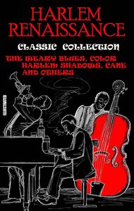 Harlem Renaissance. Classic Collection. Illustrated The Weary Blues, Color, Harlem Shadows, Cane and others