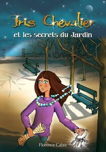 Iris Chevalier et les secrets du Jardin Tome 1