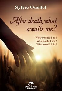 After death, what awaits me ? Where would I go ? Who would I see ? What would I do ?