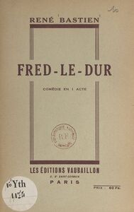 Fred-le-Dur Comédie en 1 acte
