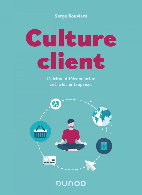 Culture client - 2e éd. L'ultime différenciation entre les entreprises