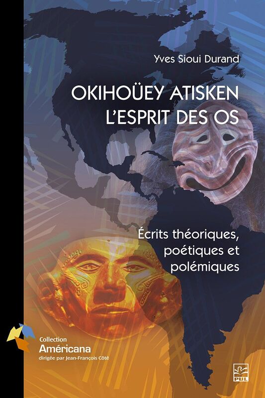 OKIHOÜEY ATISKEN - L’ESPRIT DES OS Écrits théoriques, poétiques et polémiques
