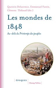 Les mondes de 1848 Au-delà du Printemps des peuples