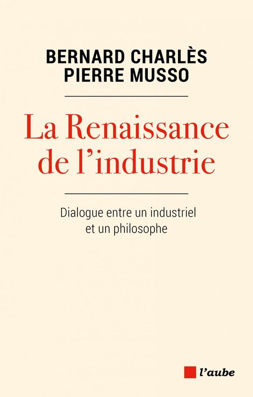 La Renaissance de l'industrie Dialogue entre un industriel et un philosophe