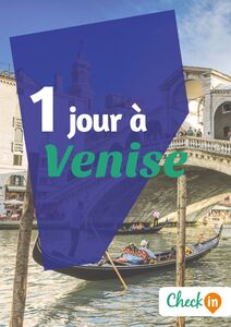 1 jour à Venise Un guide touristique avec des cartes, des bons plans et les itinéraires indispensables