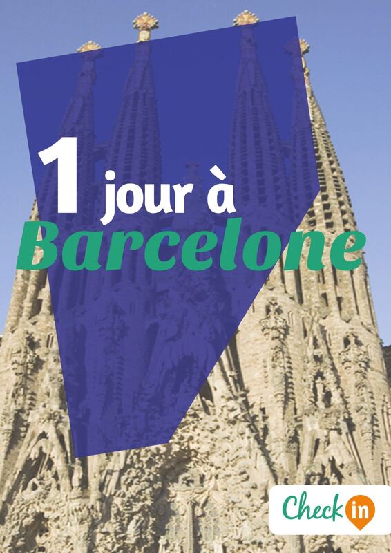 1 jour à Barcelone Des cartes, des bons plans et les itinéraires indispensables