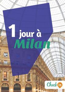 1 jour à Milan Un guide touristique avec des cartes, des bons plans et les itinéraires indispensables