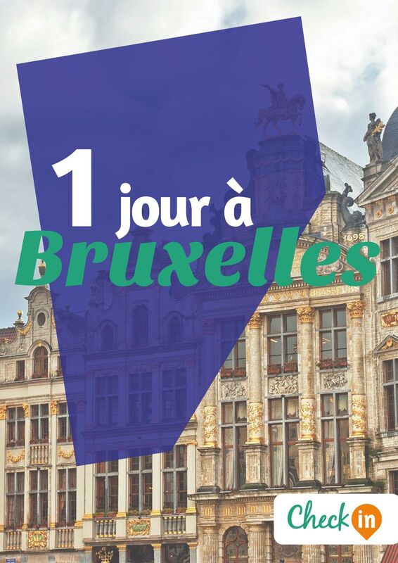 1 jour à Bruxelles Des cartes, des bons plans et les itinéraires indispensables