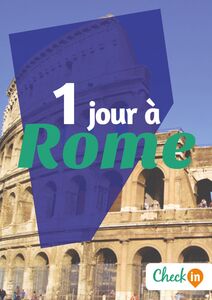 1 jour à Rome Des cartes, des bons plans et les itinéraires indispensables