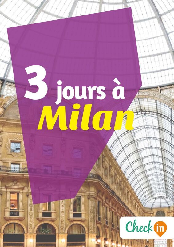 3 jours à Milan Un guide touristique avec des cartes, des bons plans et les itinéraires indispensables