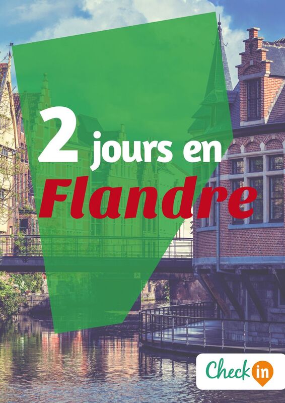 2 jours en Flandre Un guide touristique avec des cartes, des bons plans et les itinéraires indispensables