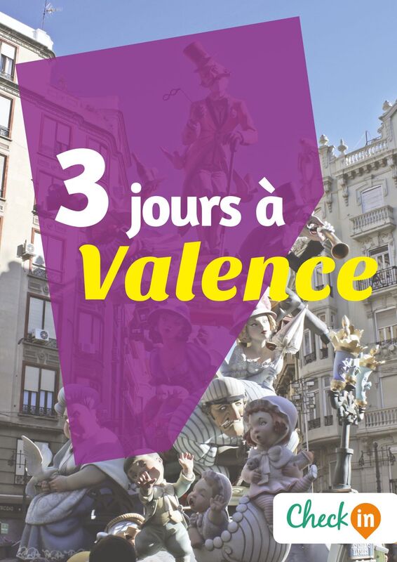 3 jours à Valence Un guide touristique avec des cartes, des bons plans et les itinéraires indispensables