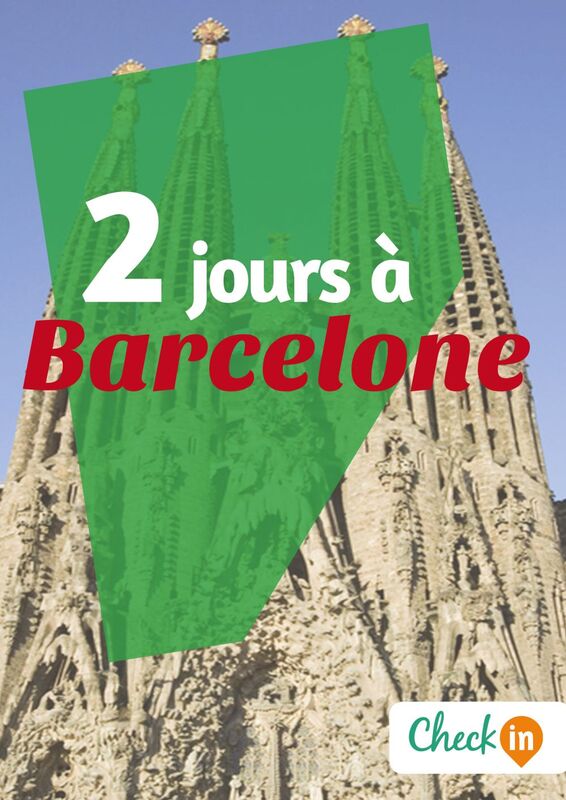 2 jours à Barcelone Des cartes, des bons plans et les itinéraires indispensables